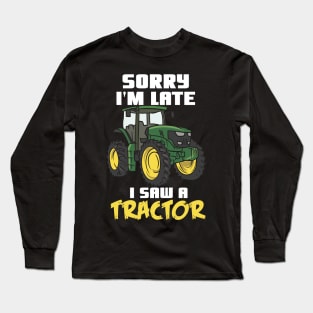 Sorry I'm Late I Saw A Tractor Long Sleeve T-Shirt